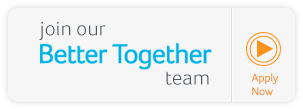 Join our Better Together Team - Click here to apply and view all open job positions