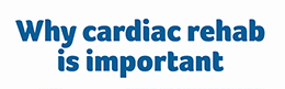 click to open Why cardiac rehab is important video