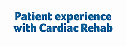 click to open Patient experience with Cardiac Rehab video